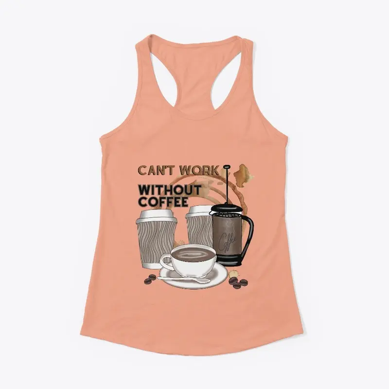 Coffee lovers -Can't Work Without Coffee